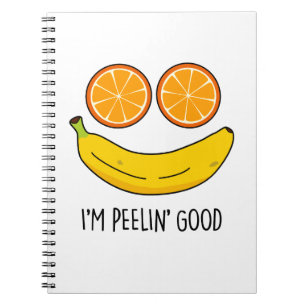 I'm Peelin Good Funny Fruit Pun  Notebook