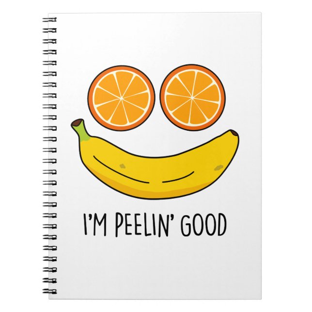 I'm Peelin Good Funny Fruit Pun  Notebook (Front)