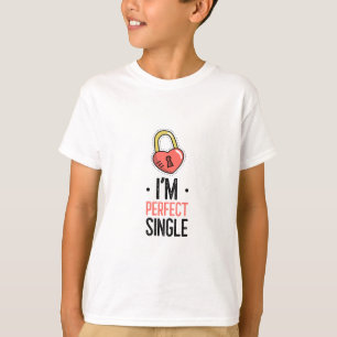 I'm Perfect Single Funny Kids Valentine's T-Shirt