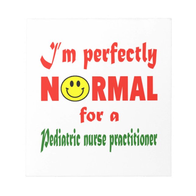 I'm perfectly normal for a Paediatrics Nurse Pract Notepad (Front)