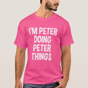 I'm Peter Doing Peter Things Funny Saying T-Shirt