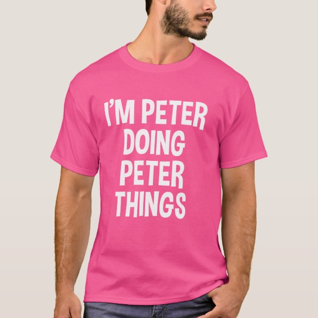 I'm Peter Doing Peter Things Funny Saying T-Shirt (Front)