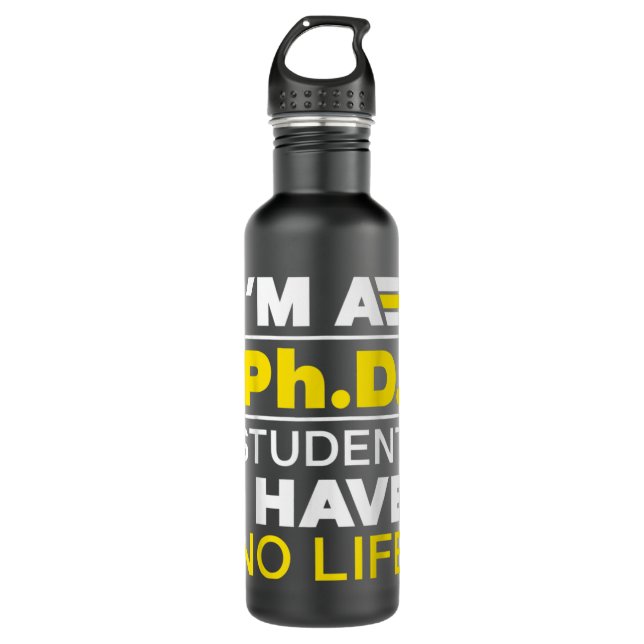 I'm Phd Student I've No Life DoctorateDegree Gradu 710 Ml Water Bottle (Front)