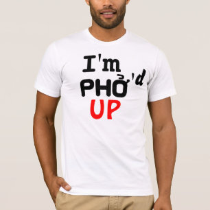 I'm Pho'd Up T-Shirt