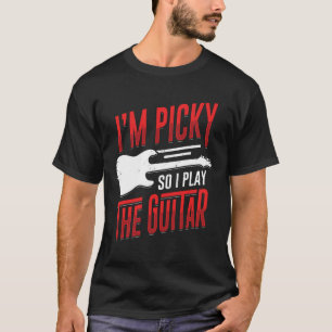 I'm Picky So I Play The Guitar Guitarist Gift T-Shirt
