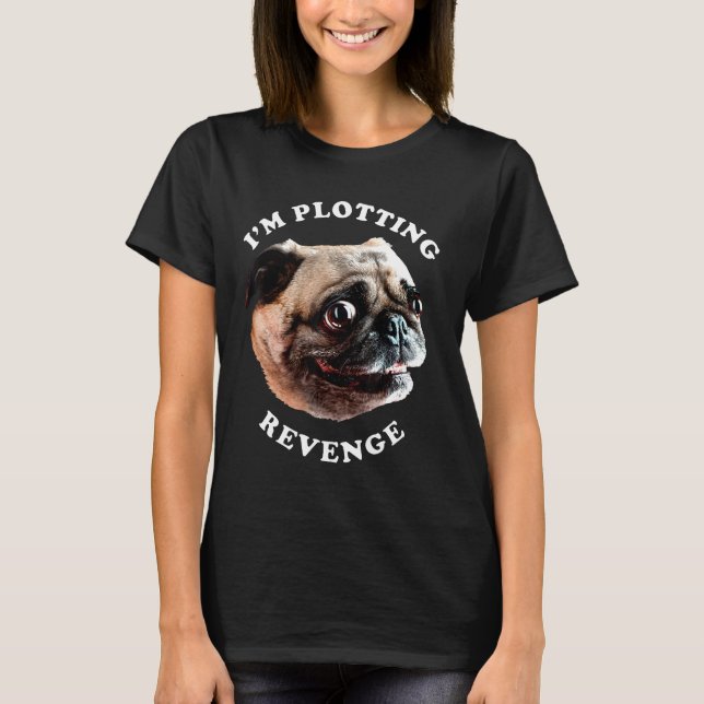 Im Plotting Revenge Crazy Eyed Pug Face Graphic T-Shirt (Front)