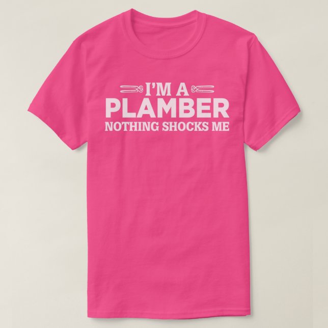 IM Plumber Nothing Shocks Me Plumbing Quote T-Shirt (Design Front)