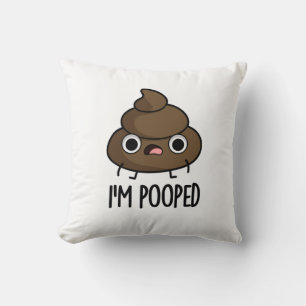 I'm Pooped Funny Poo Pun  Cushion