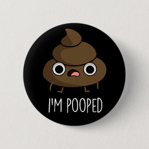I'm Pooped Funny Poo Pun Dark BG 6 Cm Round Badge