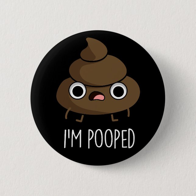 I'm Pooped Funny Poo Pun Dark BG 6 Cm Round Badge (Front)