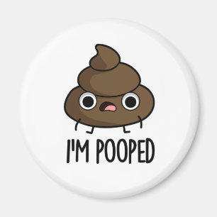 I'm Pooped Funny Poo Pun Magnet