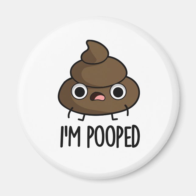 I'm Pooped Funny Poo Pun  Magnet (Front)