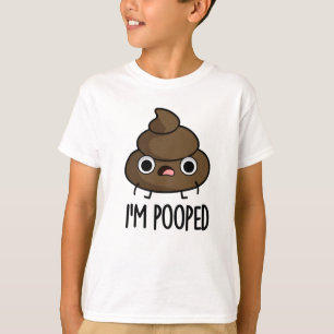 I'm Pooped Funny Poo Pun  T-Shirt