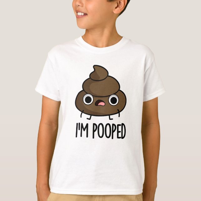 I'm Pooped Funny Poo Pun  T-Shirt (Front)