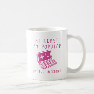 I'm Popular On The Internet Coffee Mug