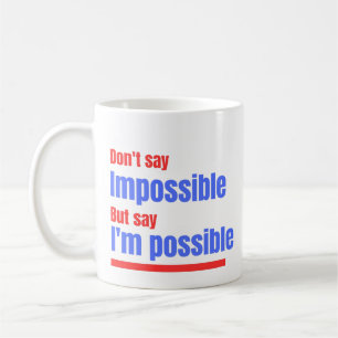 I'm Possible Motivational Mug - Don't Say Impossib