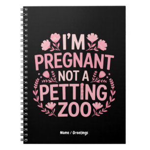I'm Pregnant Not A Petting Zoo Funny Mum Quote Notebook