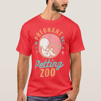I'm Pregnant Not a Petting Zoo Funny Pregnancy Don T-Shirt