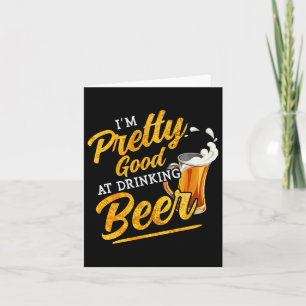 Im Pretty Good At Drinking Beer Funny Alcohol Drin Card