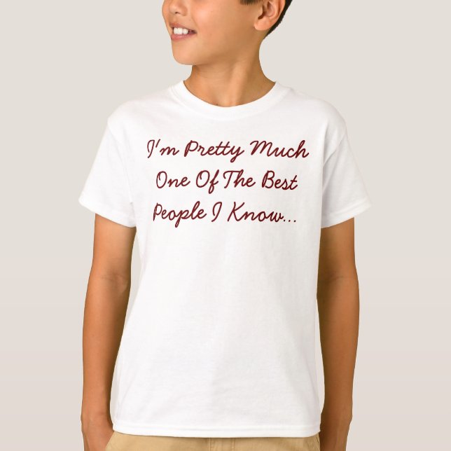 I'm Pretty Much One Of The Best People I Know T-Shirt (Front)