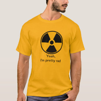 I'm Pretty Rad Radiation T-Shirt