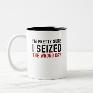 I'm Pretty Sure I Seized The Wrong Day Two-Tone Coffee Mug