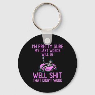 I'm Pretty Sure My Last Words Will Be Well Funny S Key Ring