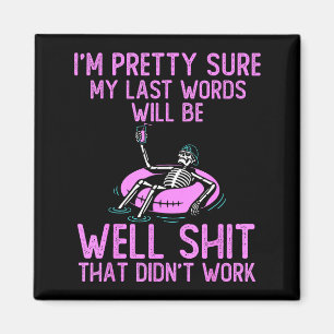 I'm Pretty Sure My Last Words Will Be Well Funny S Magnet