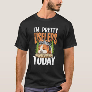I'm Pretty Useless Today Guinea Pig T-Shirt