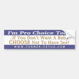 I'm Pro Choice Too Bumper Bumper Sticker