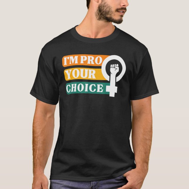 I'm Pro Your Body Choice Feminist Feminism Ally Em T-Shirt (Front)