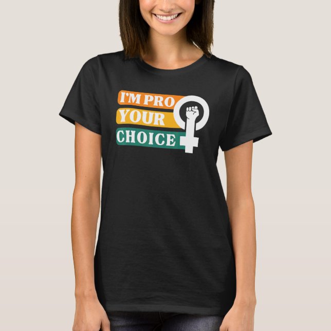 I'm Pro Your Body Choice Feminist Feminism Ally Em T-Shirt (Front)