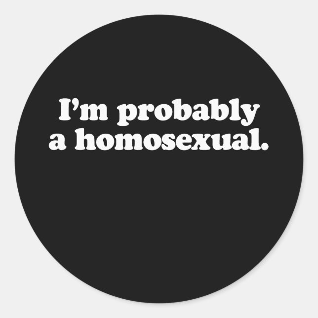 I'm probably a homosexual classic round sticker (Front)