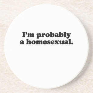 I'm probably a homosexual coaster