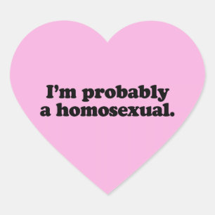 I'M PROBABLY A HOMOSEXUAL HEART STICKER