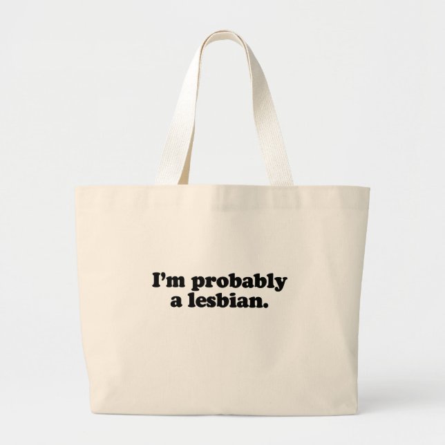 I'm probably a lesbian.png large tote bag (Front)