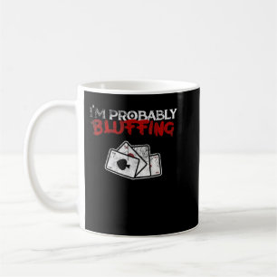 I'm Probably Bluffing Funny Poker Game Player Tee Coffee Mug