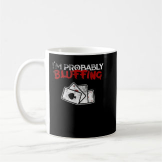 I'm Probably Bluffing Funny Poker Game Player Tee Coffee Mug