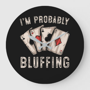 I'm Probably Bluffing Funny Poker Player Large Clock
