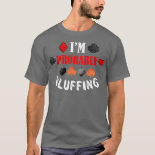 Im Probably Bluffing Poker Distressed Gambling Car T-Shirt