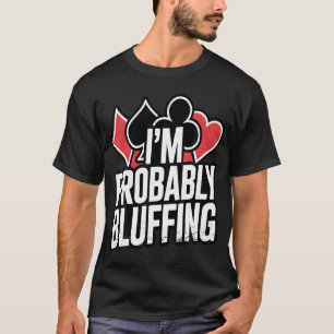 Im Probably Bluffing Poker Distressed T-Shirt