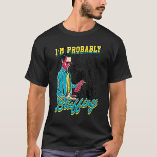 I'm Probably Bluffing Poker Gamer Design T-Shirt