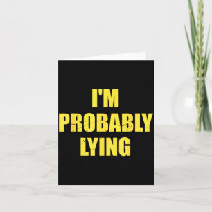 I'm Probably Lying Funny Quote Card
