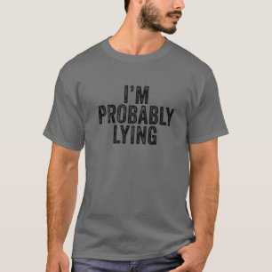 I'm Probably Lying Liar Cheater Funny Sarcastic Vi T-Shirt