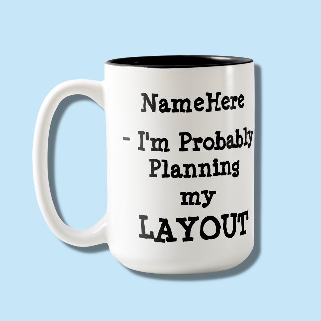 I'm Probably Planning My Layout - Add Your Name Two-Tone Coffee Mug (Creator Uploaded)