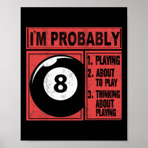 Im Probably Playing Thinking About Billiards Pool Poster