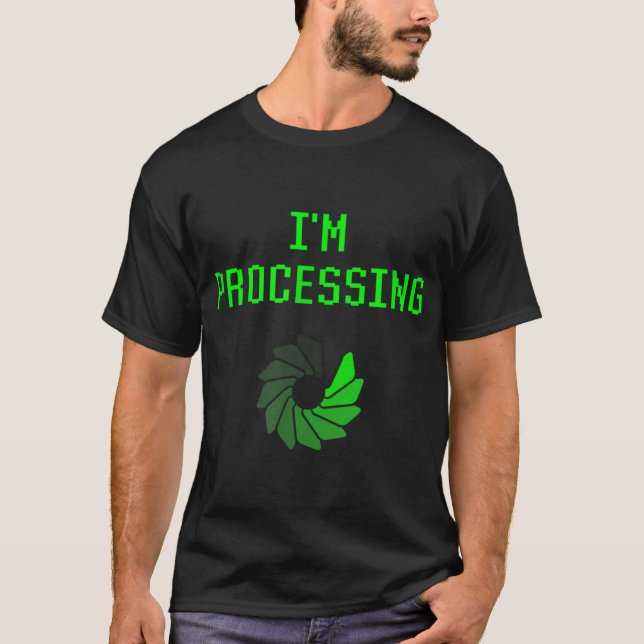 I'm Processing Funny Computer Geek Programming Jok T-Shirt (Front)