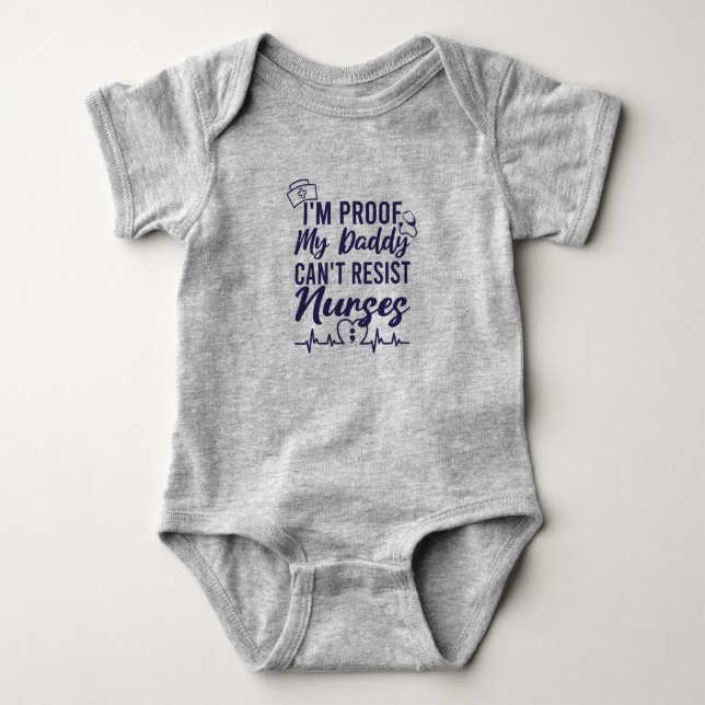 I'm Proof Daddy Can't Resist Nurses Baby Bodysuit (Front)