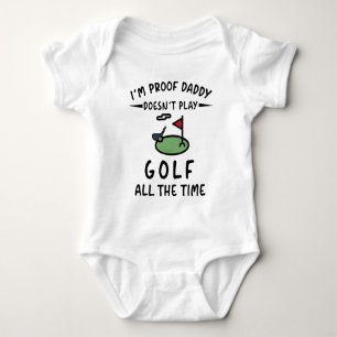 I'm Proof Daddy Doesn't Play Golf All The Time Baby Bodysuit