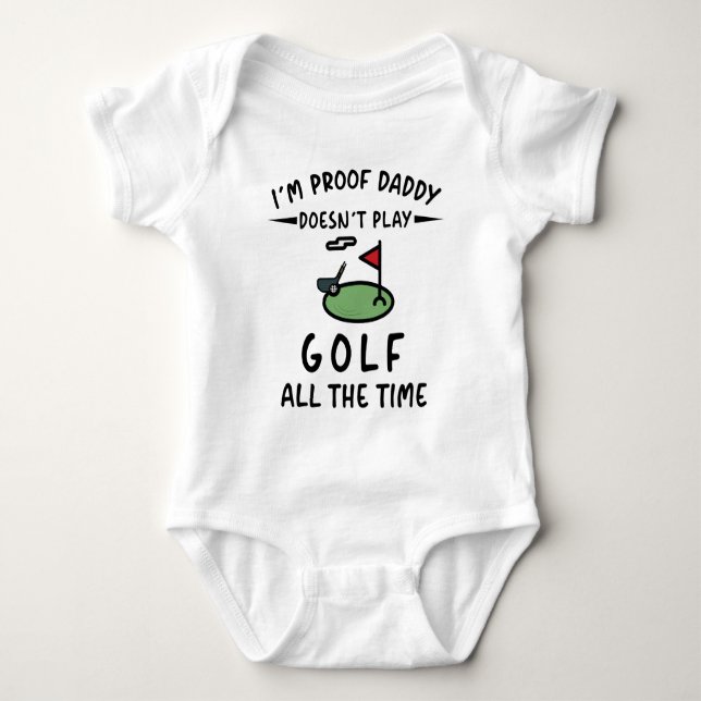 I'm Proof Daddy Doesn't Play Golf All The Time Baby Bodysuit (Front)
